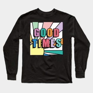 GOOD TIMES Long Sleeve T-Shirt